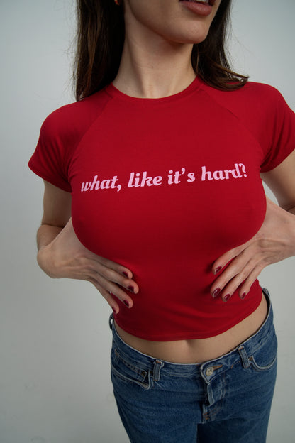 WHAT, LIKE IT'S HARD?